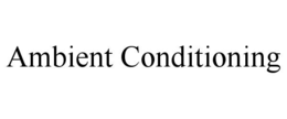 ambient conditioning