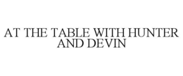 at the table with hunter and devin