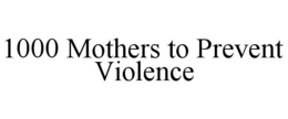 1000 mothers to prevent violence