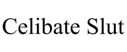 celibate slut