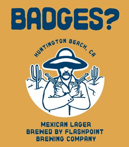 badges? huntington beach, ca mexican lager brewed by flashpoint brewing company