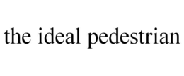 the ideal pedestrian
