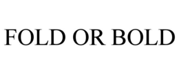 fold or bold