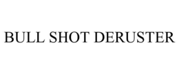 bull shot deruster