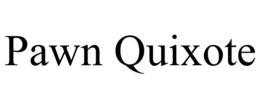 pawn quixote