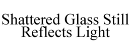 shattered glass still reflects light