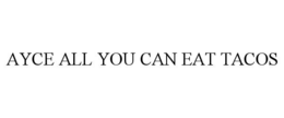 ayce all you can eat tacos
