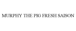 murphy the pig fresh saison