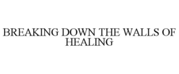 breaking down the walls of healing