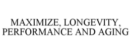 maximize, longevity, performance and aging