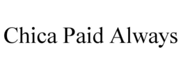 chica paid always