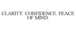 clarity. confidence. peace of mind.