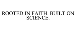 rooted in faith. built on science.