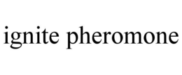 ignite pheromone