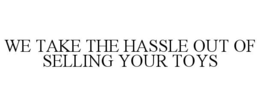 we take the hassle out of selling your toys