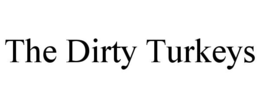 the dirty turkeys