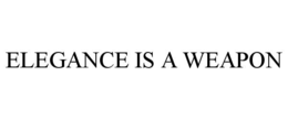 elegance is a weapon