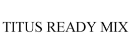 titus ready mix