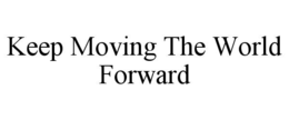 keep moving the world forward