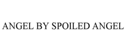 angel by spoiled angel