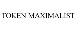 token maximalist