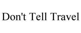 don't tell travel