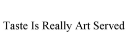 taste is really art served