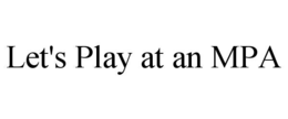let's play at an mpa