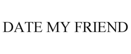date my friend
