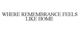 where remembrance feels like home