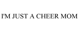 i'm just a cheer mom