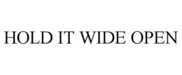 hold it wide open