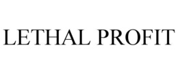 lethal profit