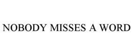 nobody misses a word