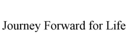 journey forward for life
