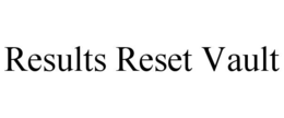 results reset vault
