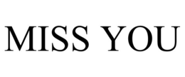 miss you