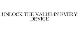unlock the value in every device