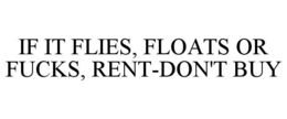 if it flies, floats or fucks, rent-don't buy