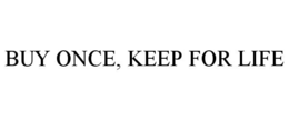 buy once, keep for life