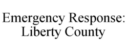 emergency response: liberty county