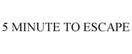 5 minute to escape