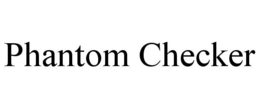 phantom checker