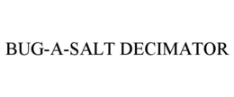 bug-a-salt decimator