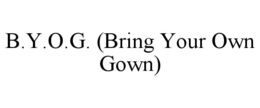 b.y.o.g. (bring your own gown)