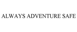 always adventure safe