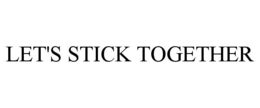 let's stick together
