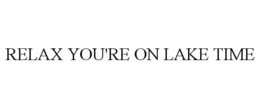 relax you're on lake time