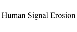 human signal erosion