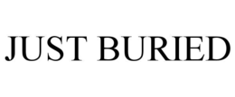 just buried